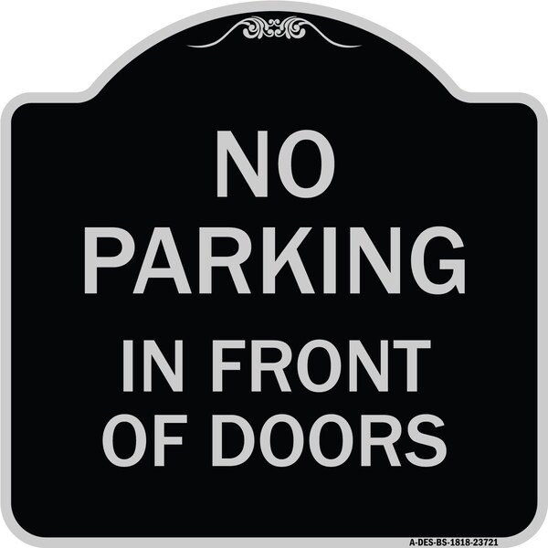Signmission No Parking in Front of Doors Heavy-Gauge Aluminum Architectural Sign, 18" x 18", BS-1818-23721 A-DES-BS-1818-23721 - main